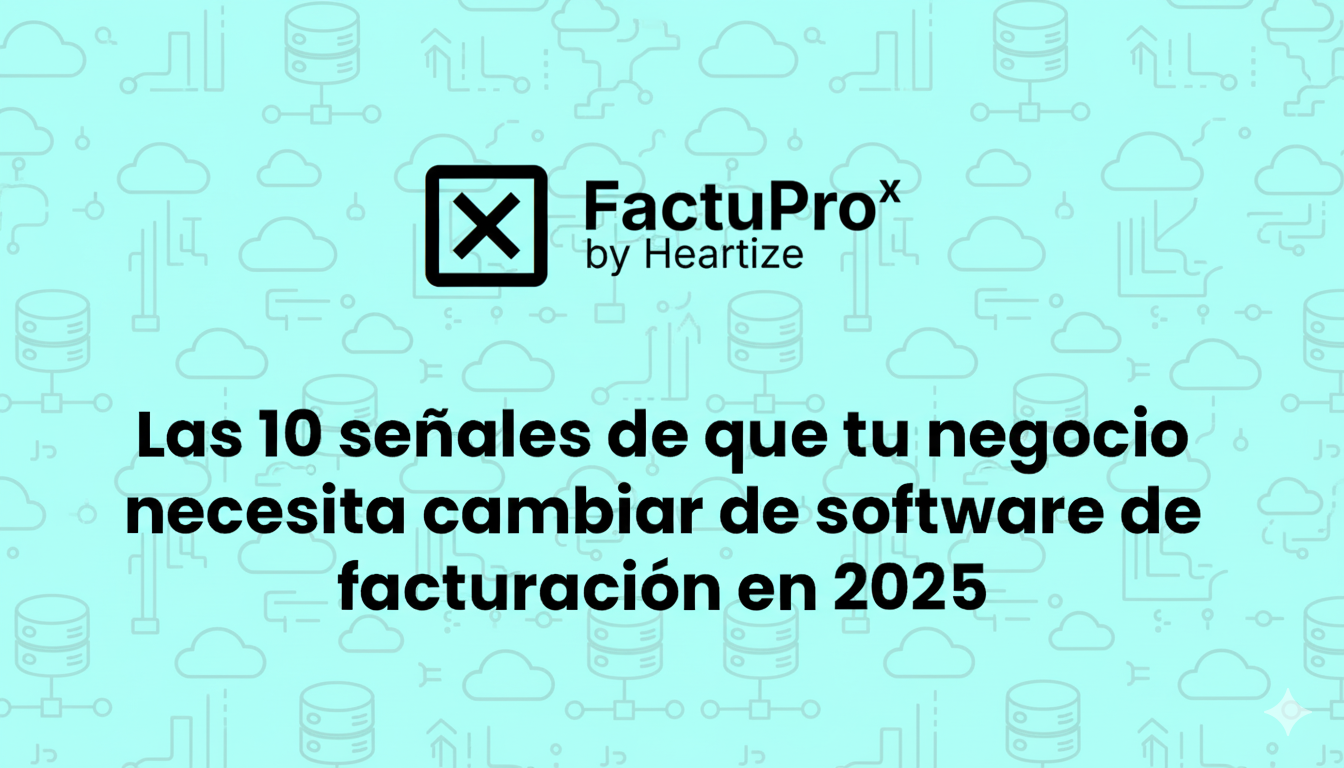 Las 10 señales de que tu negocio necesita cambiar de software de facturación en 2025